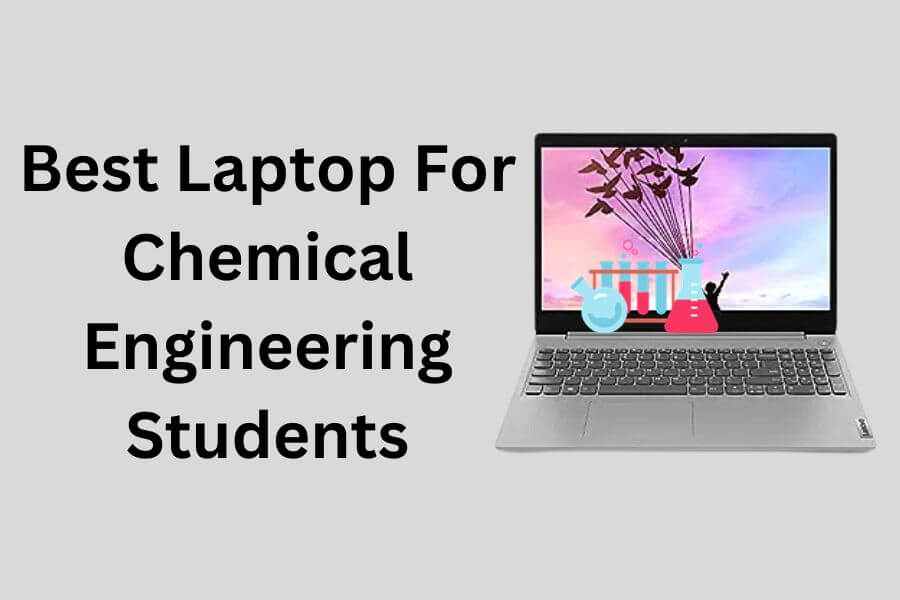 Best Laptop For Chemical Engineering Students