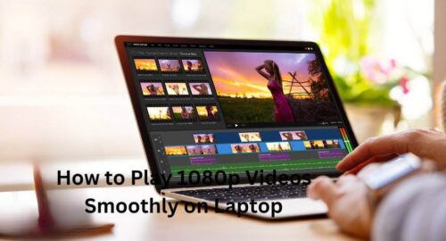 How to Play 1080p Videos Smoothly on Laptop