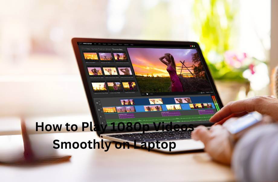 How to Play 1080p Videos Smoothly on Laptop