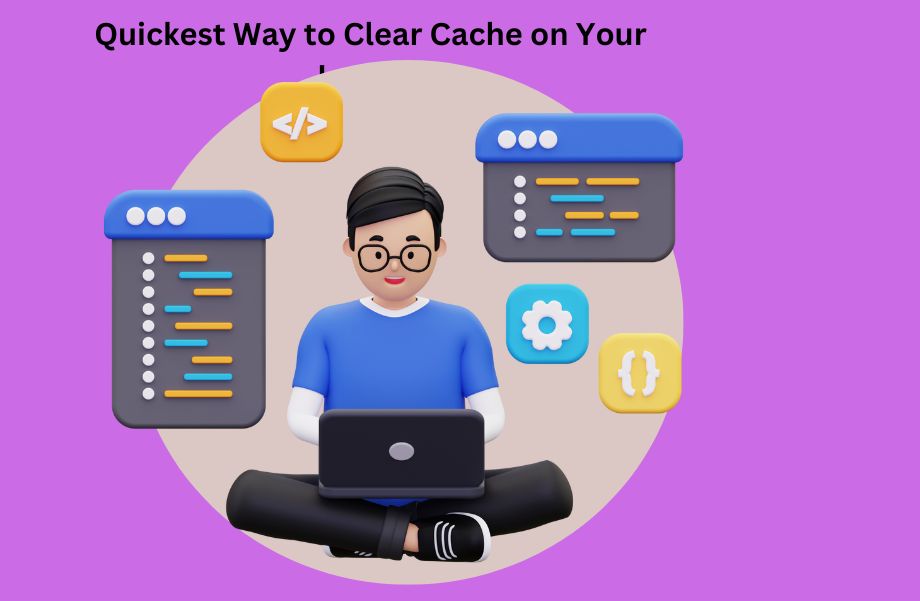 Quickest Way to Clear Cache on Your Laptop