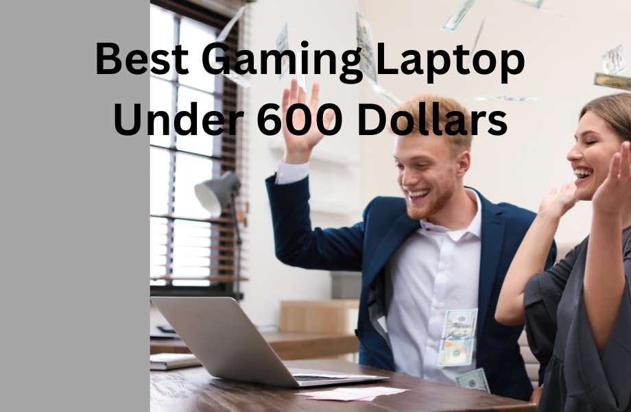 Best Gaming Laptop Under 600 Dollars