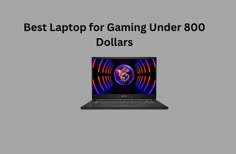 Best Laptop for Gaming Under 800 Dollars