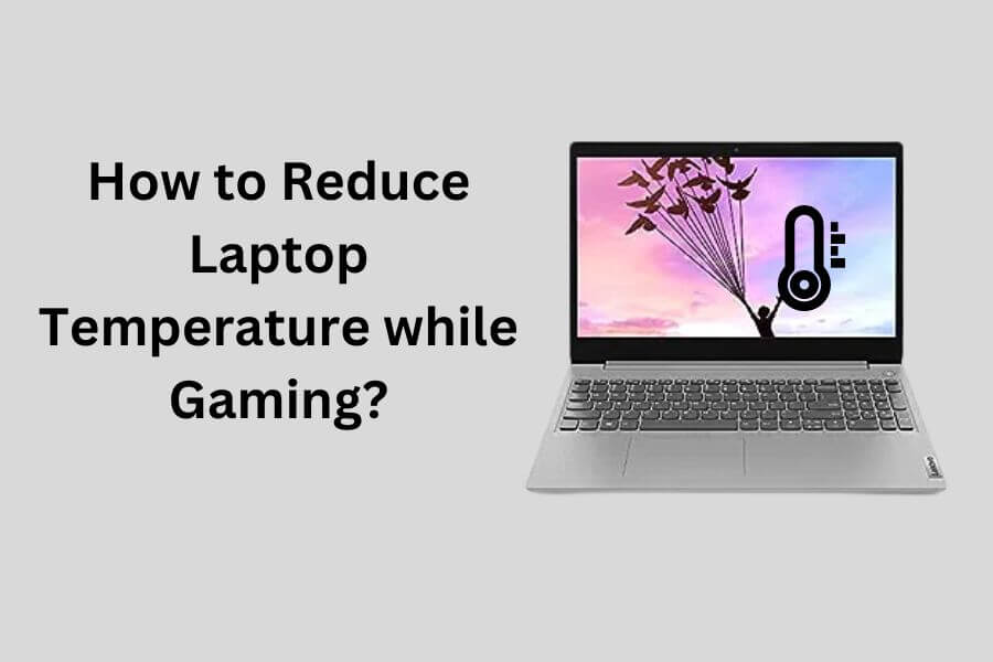 How to Reduce Laptop Temperature while Gaming