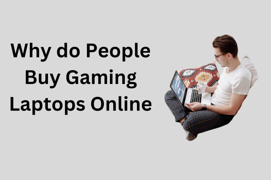 Why do People Buy Gaming Laptops Online